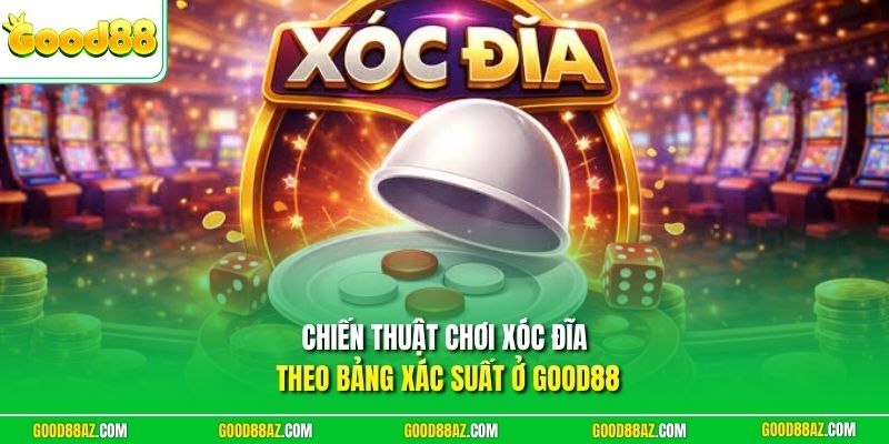 Chiến thuật chơi xóc đĩa theo bảng xác suất ở Good88