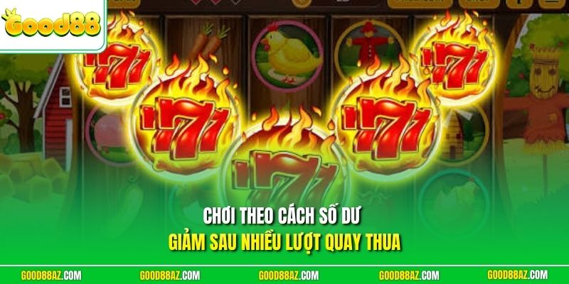 Chơi theo cách số dư giảm sau nhiều lượt quay thua