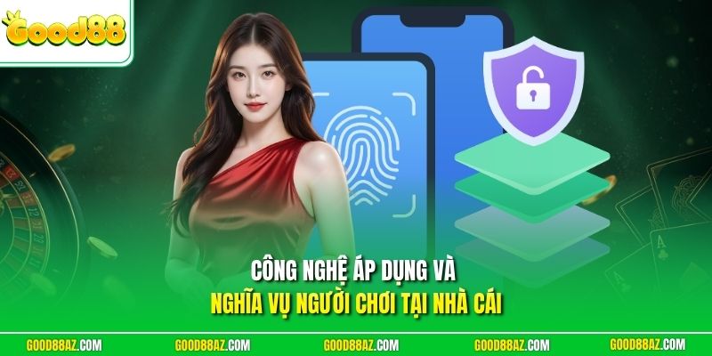 Công nghệ áp dụng và nghĩa vụ người chơi tại nhà cái
