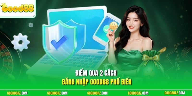 Điểm qua 2 cách đăng nhập Good88 phổ biến