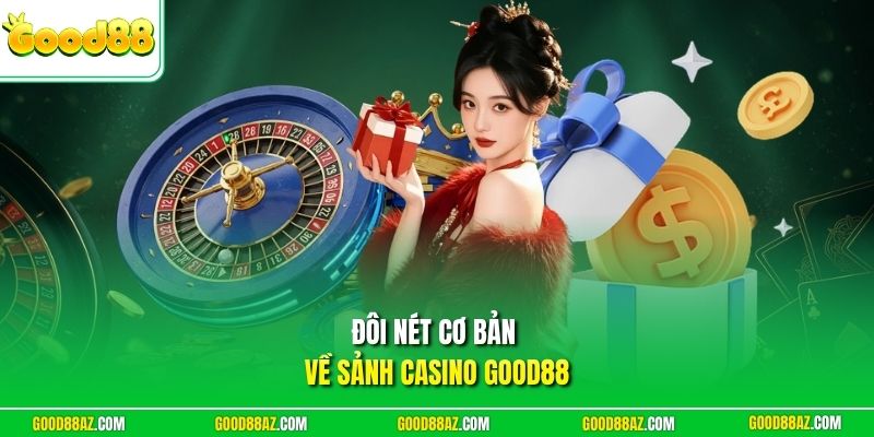 Đôi nét cơ bản về sảnh casino Good88