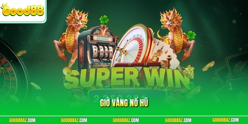 Giờ vàng nổ hũ