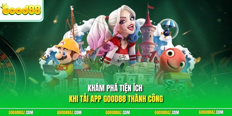 Khám phá tiện ích khi tải app Good88 thành công