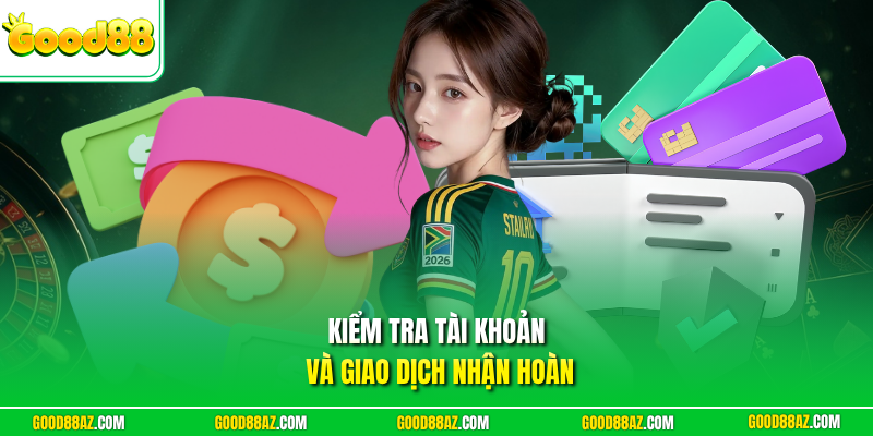 Kiểm tra tài khoản và giao dịch nhận hoàn