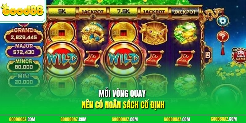 Mỗi vòng quay nên có ngân sách cố định