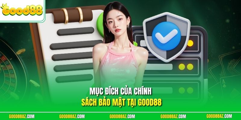 Mục đích của chính sách bảo mật tại Good88