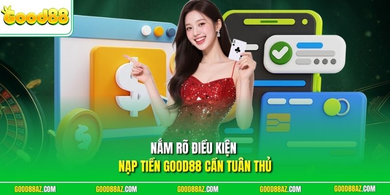 Nắm rõ điều kiện nạp tiền Good88 cần tuân thủ