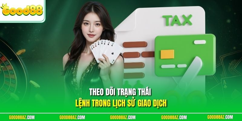 Theo dõi trạng thái lệnh trong lịch sử giao dịch