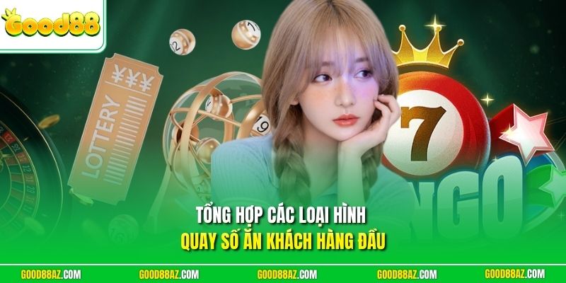 Tổng hợp các loại hình quay số ăn khách hàng đầu