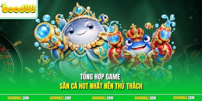 Tổng hợp game săn cá hot nhất nên thử thách